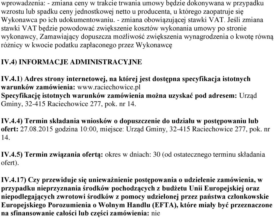 Jeśli zmiana stawki VAT będzie powodować zwiększenie kosztów wykonania umowy po stronie wykonawcy, Zamawiający dopuszcza możliwość zwiększenia wynagrodzenia o kwotę równą różnicy w kwocie podatku