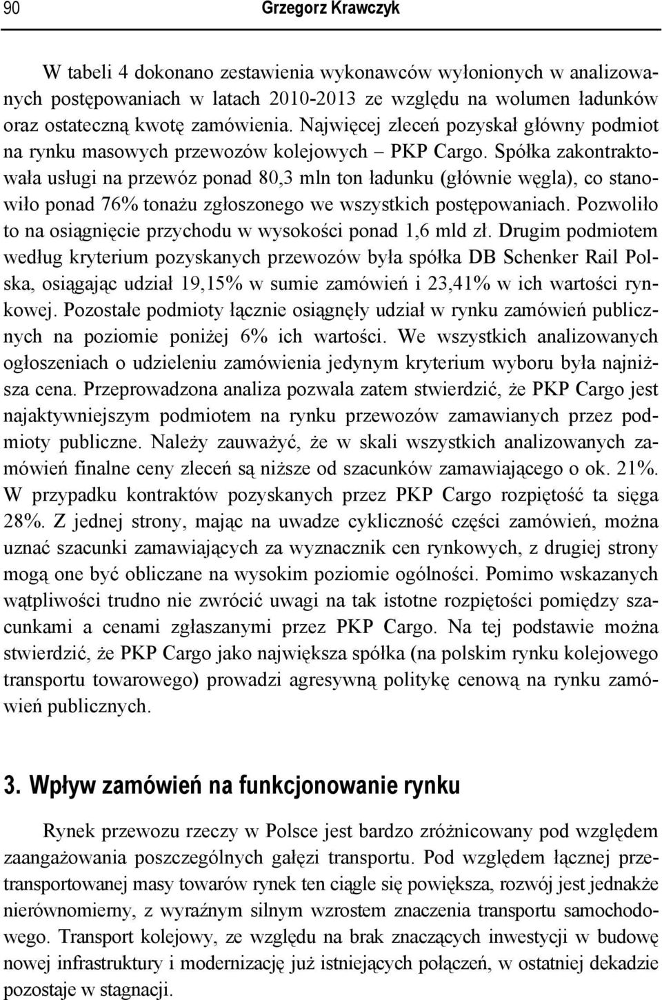 Spółka zakontraktowała usługi na przewóz ponad 80,3 mln ton ładunku (głównie węgla), co stanowiło ponad 76% tonażu zgłoszonego we wszystkich postępowaniach.