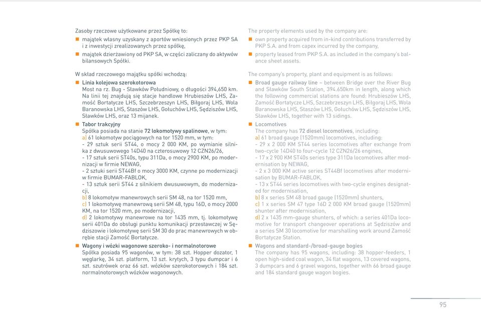 Na linii tej znajdują się stacje handlowe Hrubieszów LHS, Zamość Bortatycze LHS, Szczebrzeszyn LHS, Biłgoraj LHS, Wola Baranowska LHS, Staszów LHS, Gołuchów LHS, Sędziszów LHS, Sławków LHS, oraz 13