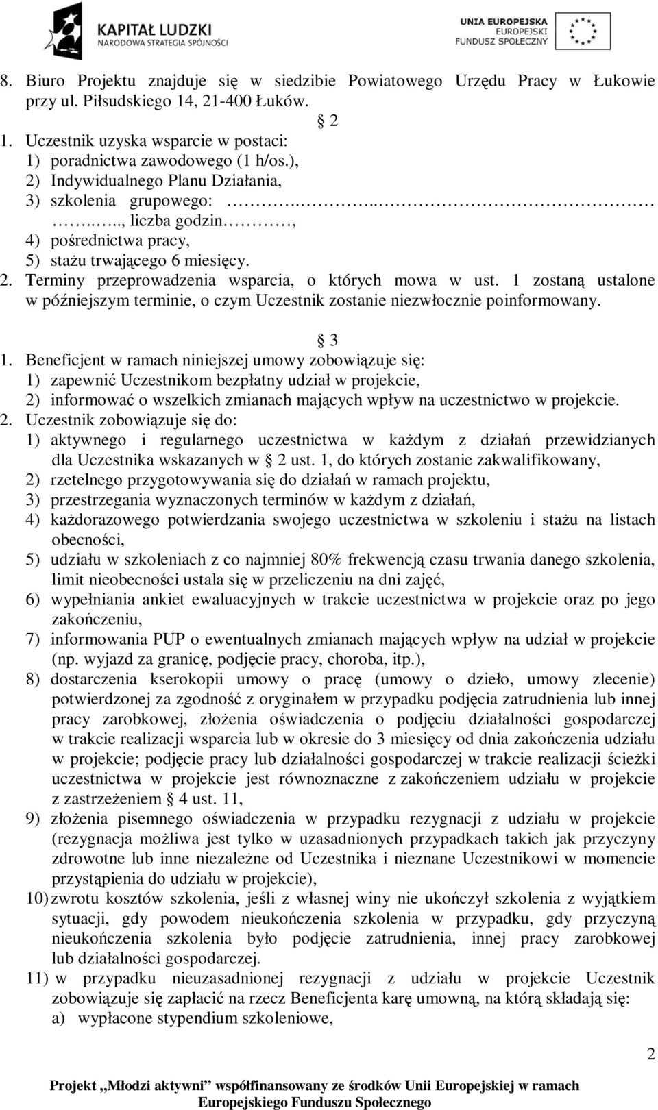 1 zostaną ustalone w późniejszym terminie, o czym Uczestnik zostanie niezwłocznie poinformowany. 3 1.