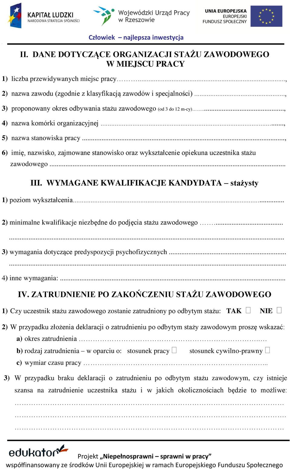 ., 6) imię, nazwisko, zajmowane stanowisko oraz wykształcenie opiekuna uczestnika stażu zawodowego... III. WYMAGANE KWALIFIKACJE KANDYDATA stażysty 1) poziom wykształcenia.