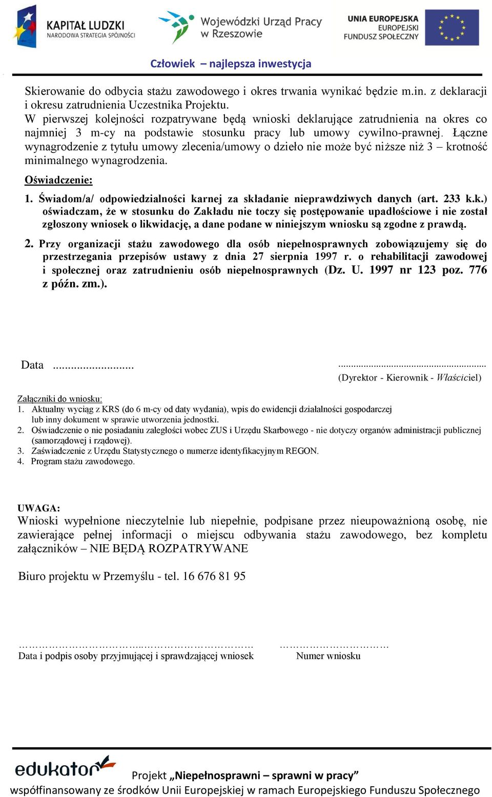 Łączne wynagrodzenie z tytułu umowy zlecenia/umowy o dzieło nie może być niższe niż 3 krotność minimalnego wynagrodzenia. Oświadczenie: 1.