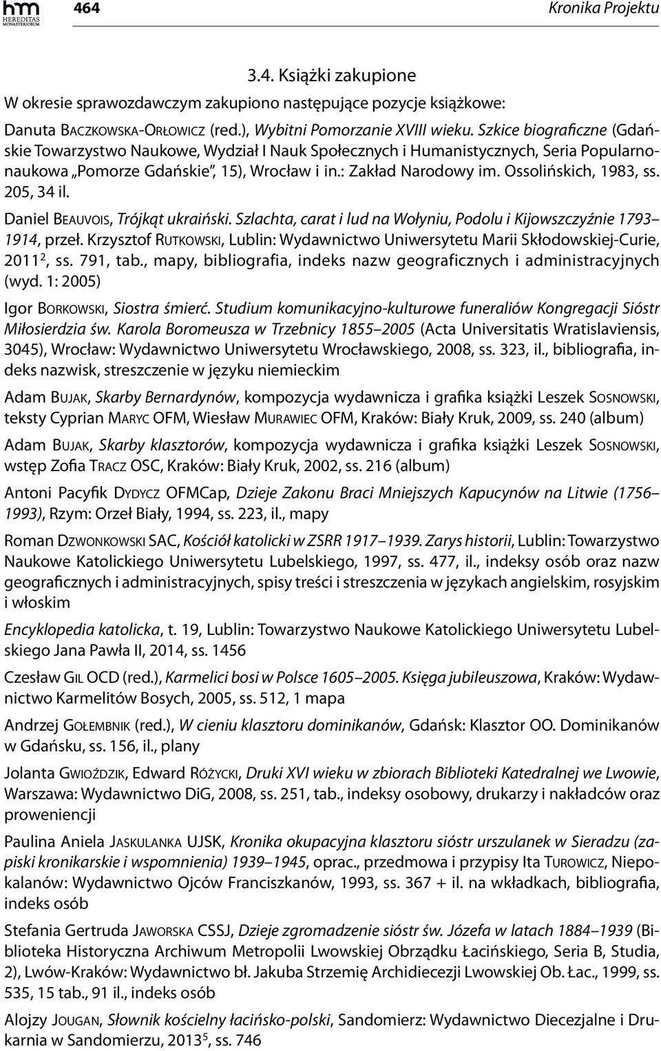 Ossolińskich, 1983, ss. 205, 34 il. Daniel BEAUVOIS, Trójkąt ukraiński. Szlachta, carat i lud na Wołyniu, Podolu i Kijowszczyźnie 1793 1914, przeł.