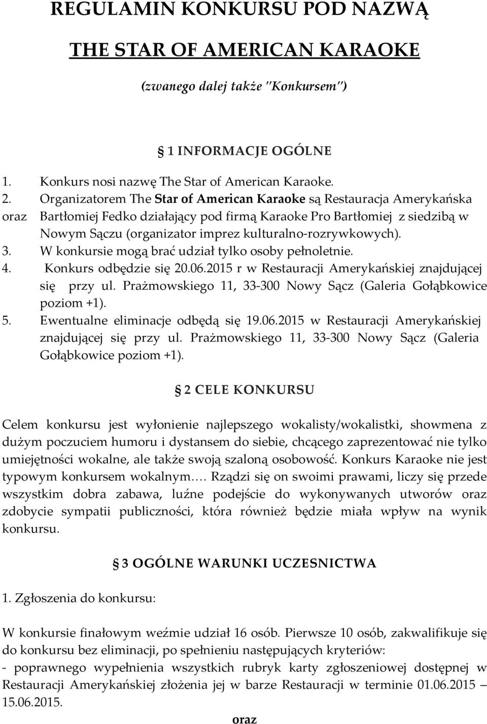 kulturalno-rozrywkowych). 3. W konkursie mogą brać udział tylko osoby pełnoletnie. 4. Konkurs odbędzie się 20.06.2015 r w Restauracji Amerykańskiej znajdującej się przy ul.