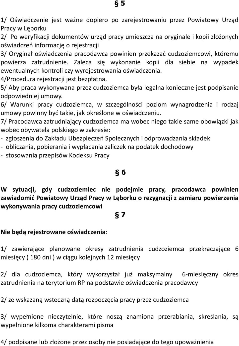 Zaleca się wykonanie kopii dla siebie na wypadek ewentualnych kontroli czy wyrejestrowania oświadczenia. 4/Procedura rejestracji jest bezpłatna.