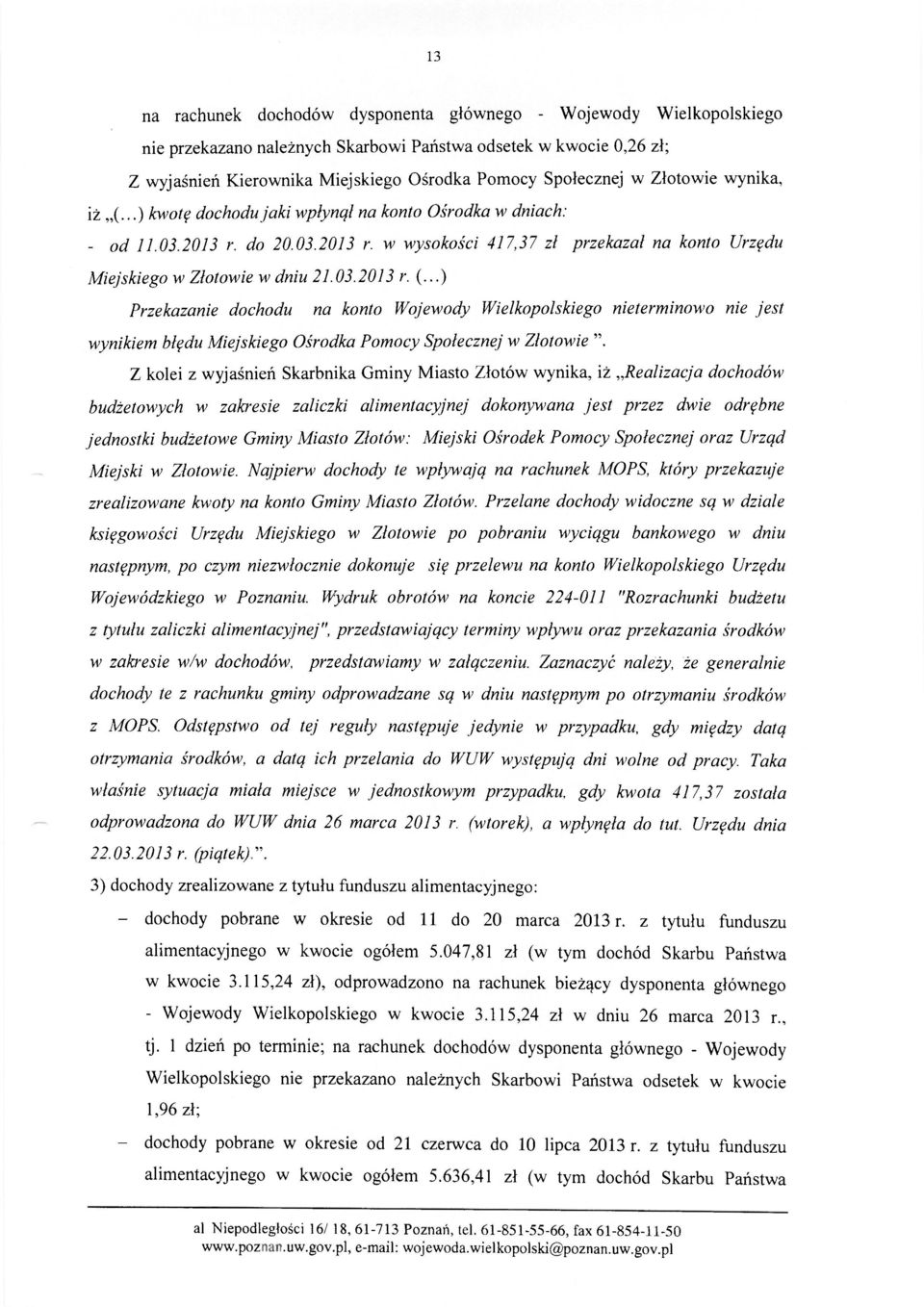 03.2013 r. (...) Przekazanie dochodu na konto Wojewody Wielkopolskiego nieterminowo nie jest wynikiem błędu Miejskiego Ośrodka Pomocy Społecznej w Złotowie ".