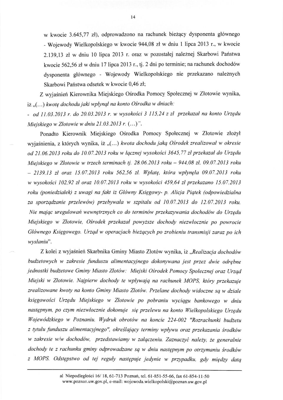 2 dni po terminie; na rachunek dochodów dysponenta głównego - Wojewody Wielkopolskiego nie przekazano należnych Skarbowi Państwa odsetek w kwocie 0,46 zł; Z wyjaśnień Kierownika Miejskiego Ośrodka