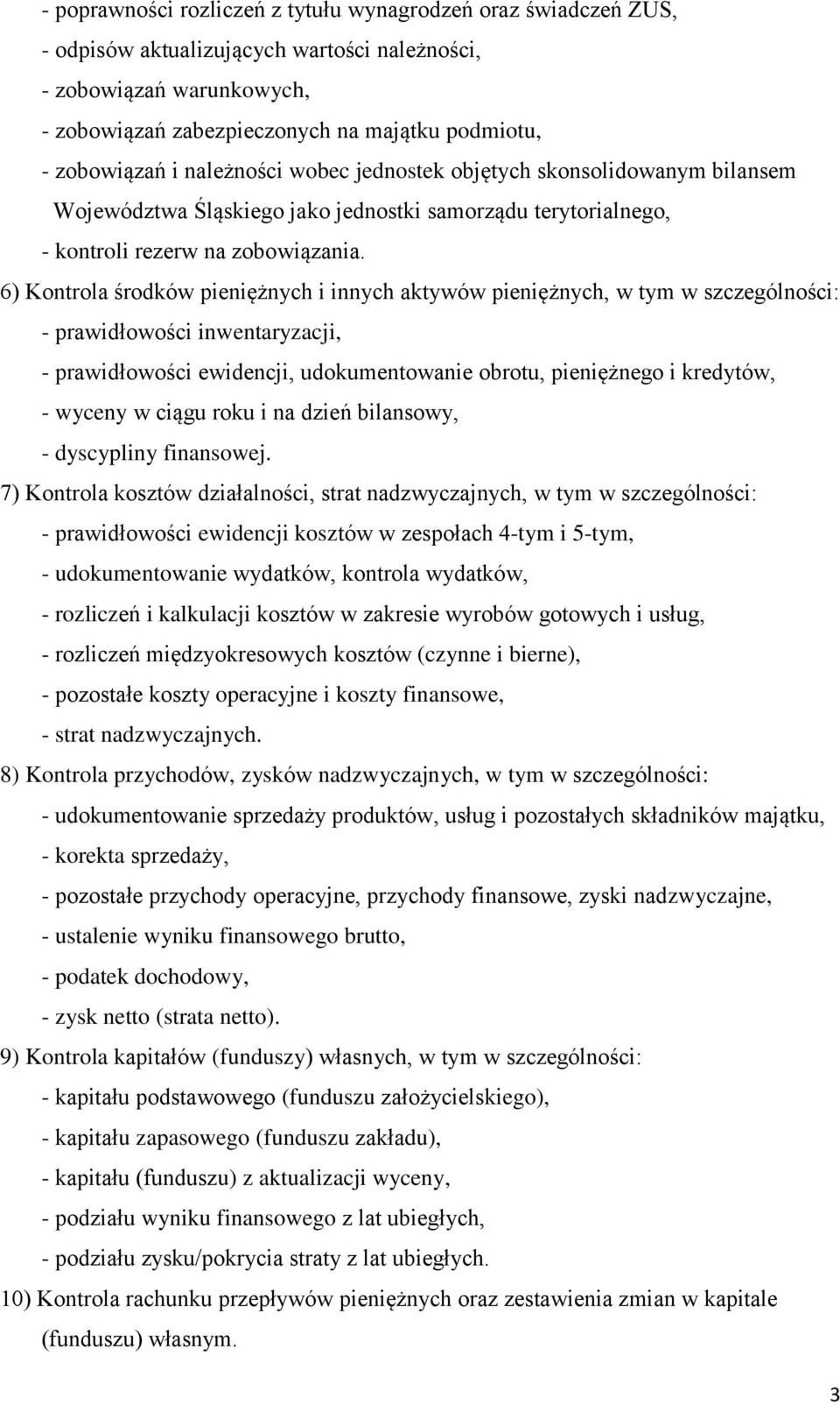 6) Kontrola środków pieniężnych i innych aktywów pieniężnych, w tym - prawidłowości ewidencji, udokumentowanie obrotu, pieniężnego i kredytów, - wyceny w ciągu roku i na dzień bilansowy, - dyscypliny