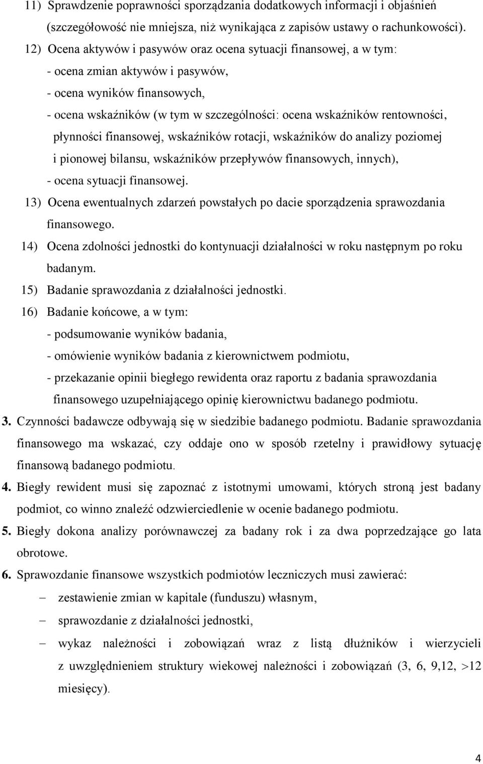 finansowej, wskaźników rotacji, wskaźników do analizy poziomej i pionowej bilansu, wskaźników przepływów finansowych, innych), - ocena sytuacji finansowej.