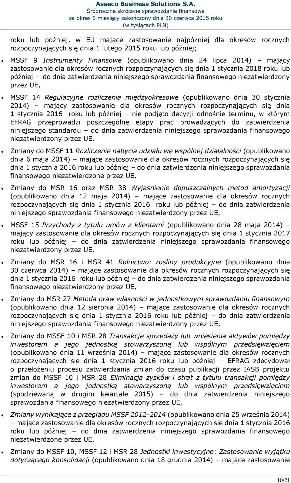 niezatwierdzony przez UE, MSSF 14 Regulacyjne rozliczenia międzyokresowe (opublikowano dnia 30 stycznia 2014) mający zastosowanie dla okresów rocznych rozpoczynających się dnia 1 stycznia 2016 roku