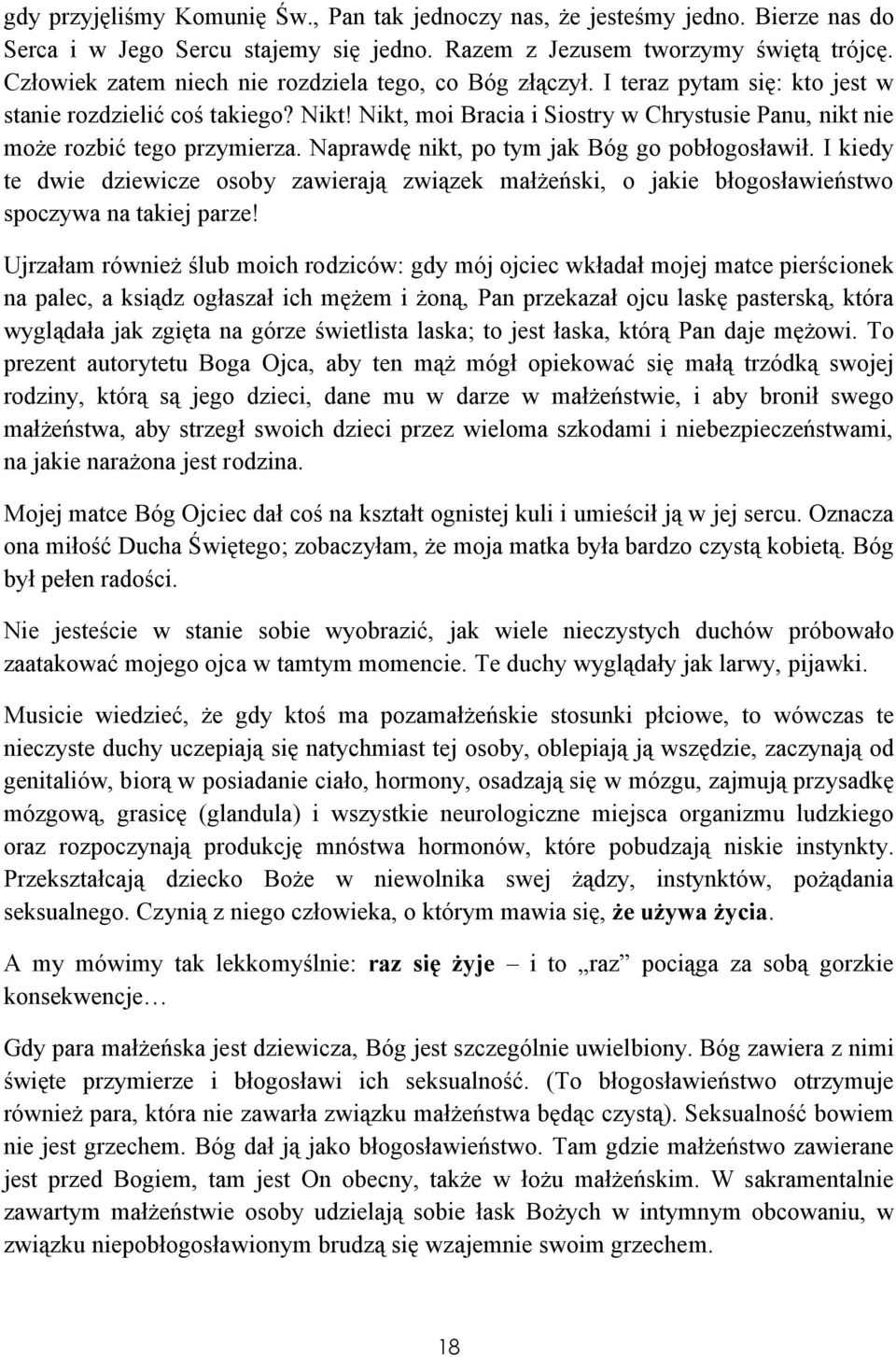 Nikt, moi Bracia i Siostry w Chrystusie Panu, nikt nie może rozbić tego przymierza. Naprawdę nikt, po tym jak Bóg go pobłogosławił.