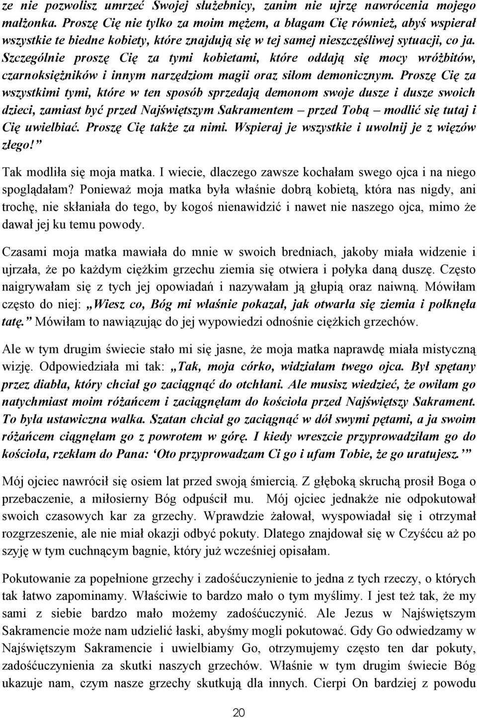 Szczególnie proszę Cię za tymi kobietami, które oddają się mocy wróżbitów, czarnoksiężników i innym narzędziom magii oraz siłom demonicznym.
