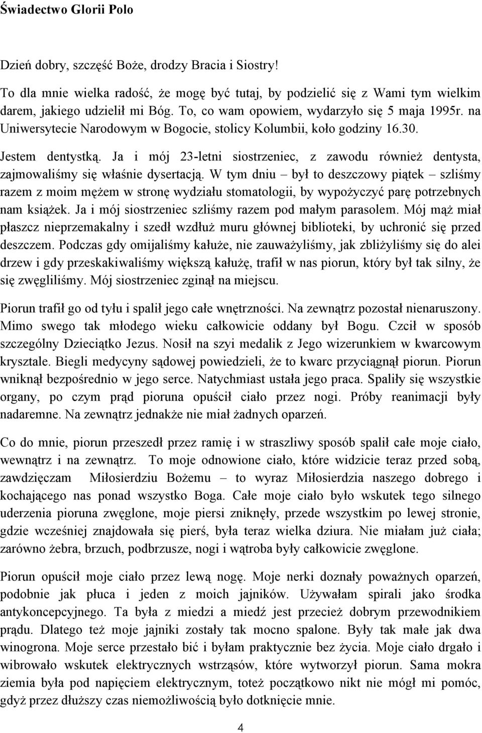 Ja i mój 23-letni siostrzeniec, z zawodu również dentysta, zajmowaliśmy się właśnie dysertacją.