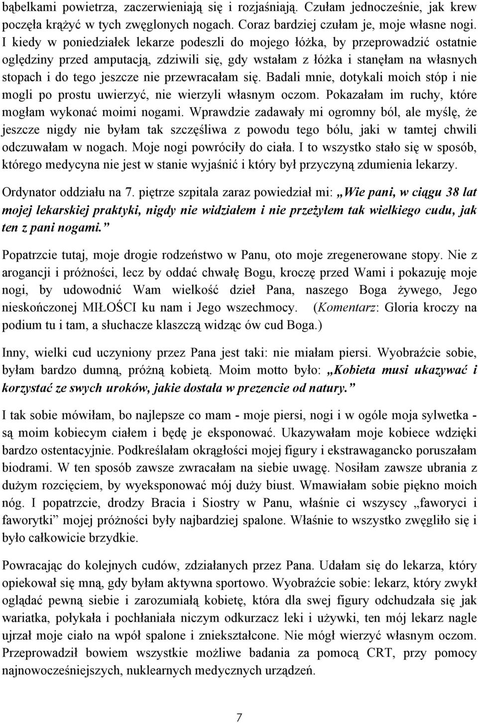 przewracałam się. Badali mnie, dotykali moich stóp i nie mogli po prostu uwierzyć, nie wierzyli własnym oczom. Pokazałam im ruchy, które mogłam wykonać moimi nogami.