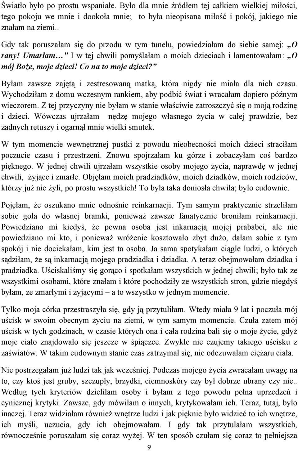 Co na to moje dzieci? Byłam zawsze zajętą i zestresowaną matką, która nigdy nie miała dla nich czasu. Wychodziłam z domu wczesnym rankiem, aby podbić świat i wracałam dopiero późnym wieczorem.