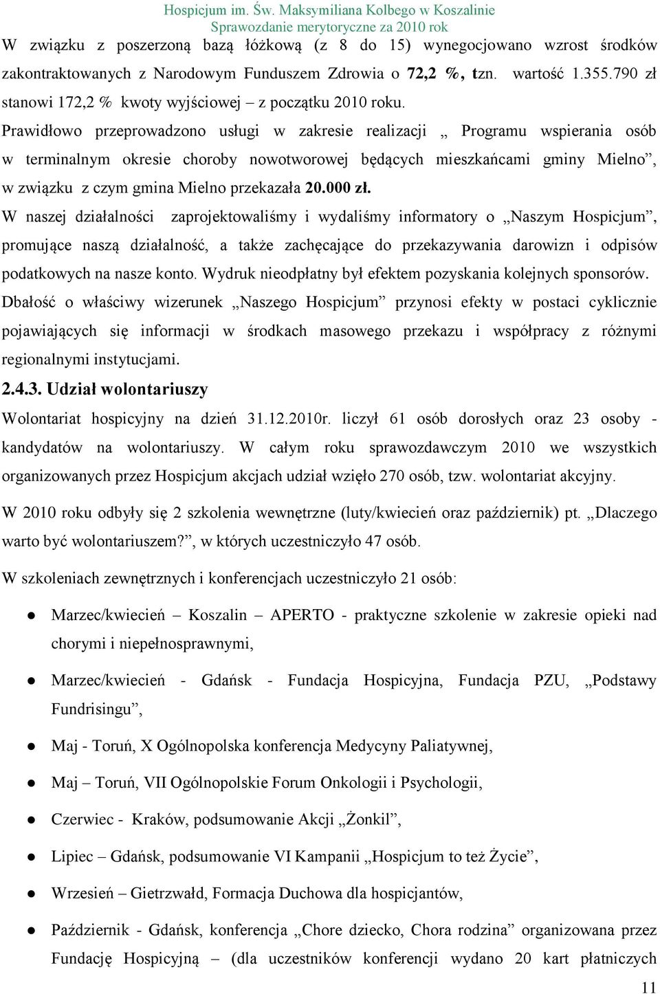 Prawidłowo przeprowadzono usługi w zakresie realizacji Programu wspierania osób w terminalnym okresie choroby nowotworowej będących mieszkańcami gminy Mielno, w związku z czym gmina Mielno przekazała