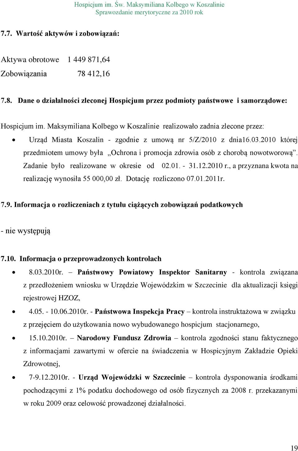 2010 której przedmiotem umowy była Ochrona i promocja zdrowia osób z chorobą nowotworową. Zadanie było realizowane w okresie od 02.01. - 31.12.2010 r.