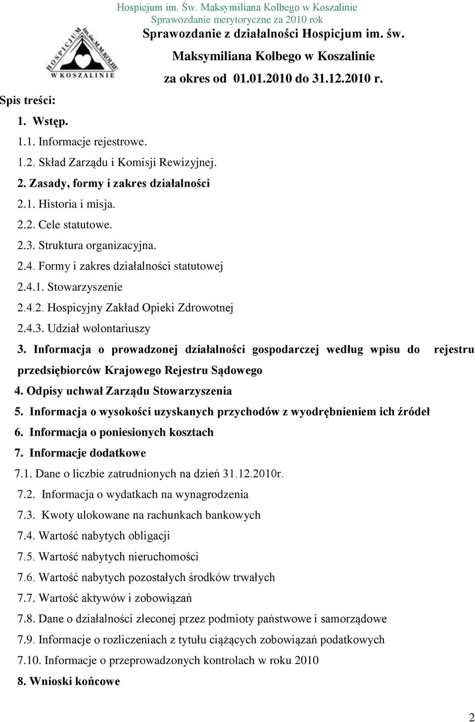 św. Maksymiliana Kolbego w Koszalinie za okres od 01.01.2010 do 31.12.2010 r. 3. Informacja o prowadzonej działalności gospodarczej według wpisu do rejestru przedsiębiorców Krajowego Rejestru Sądowego 4.