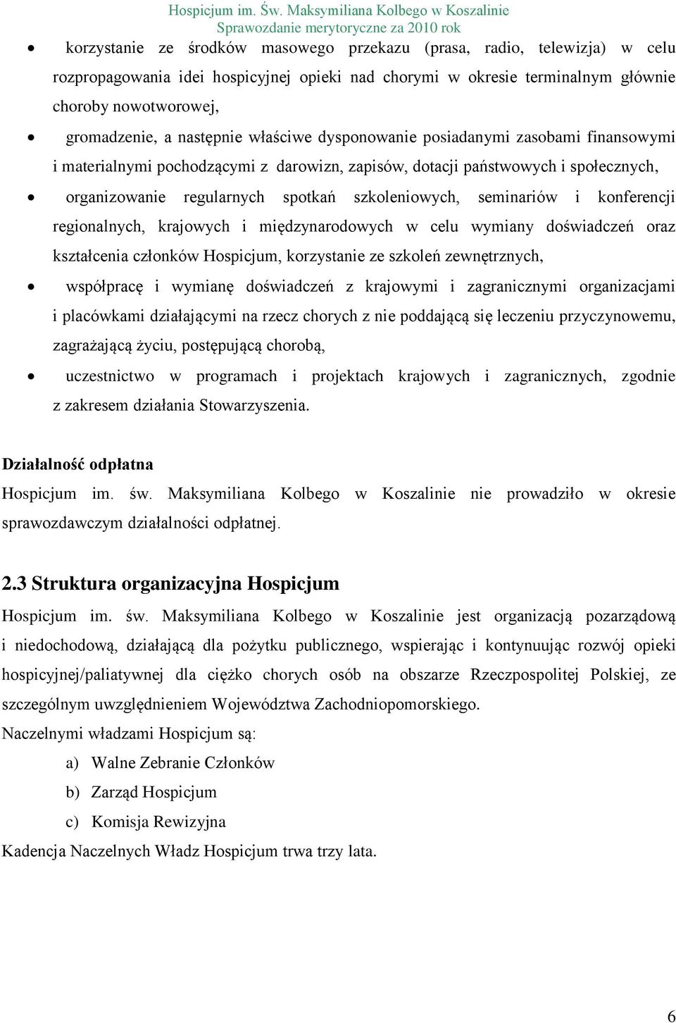 seminariów i konferencji regionalnych, krajowych i międzynarodowych w celu wymiany doświadczeń oraz kształcenia członków Hospicjum, korzystanie ze szkoleń zewnętrznych, współpracę i wymianę