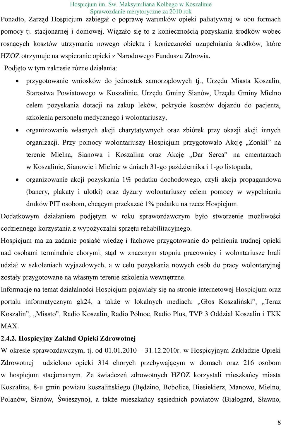 Funduszu Zdrowia. Podjęto w tym zakresie różne działania: przygotowanie wniosków do jednostek samorządowych tj.