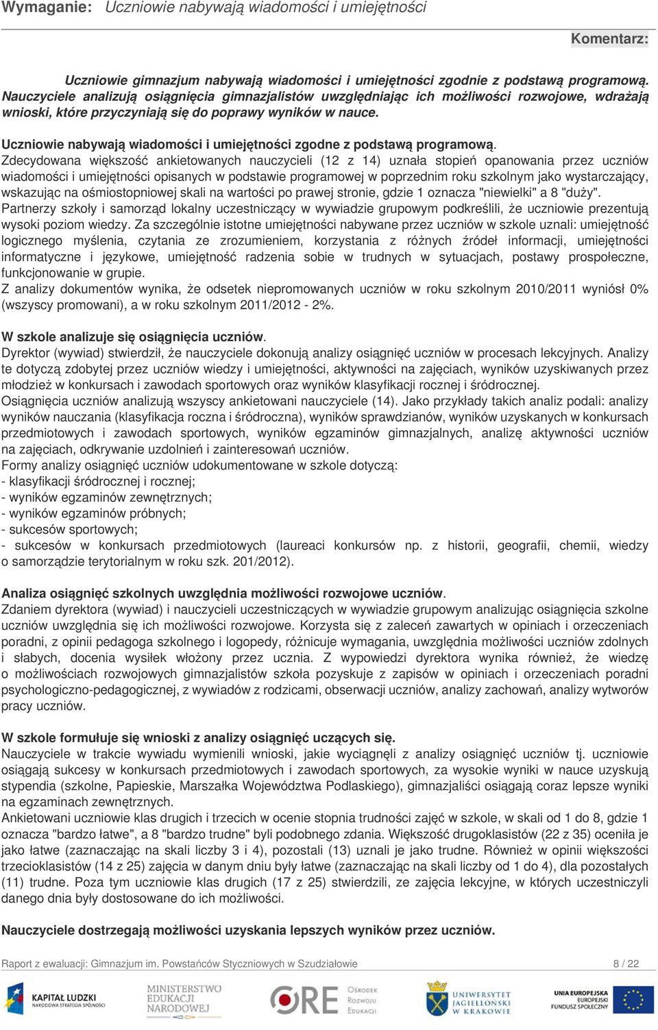 Uczniowie nabywają wiadomości i umiejętności zgodne z podstawą programową.