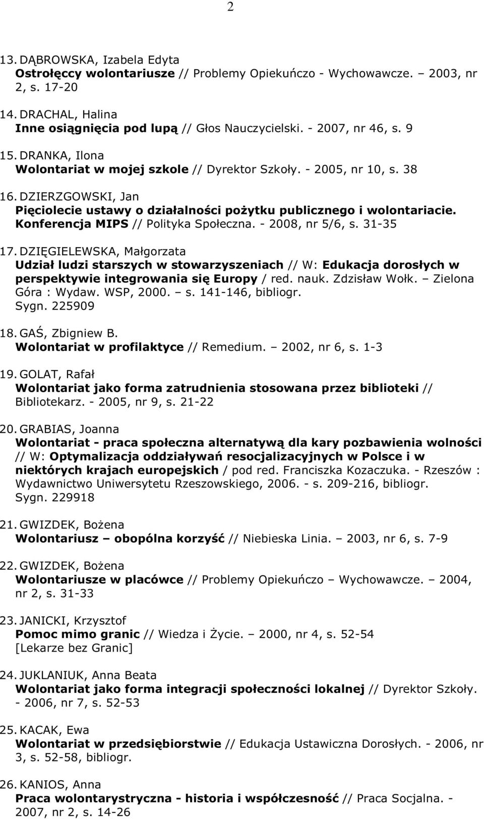 Konferencja MIPS // Polityka Społeczna. - 2008, nr 5/6, s. 31-35 17.