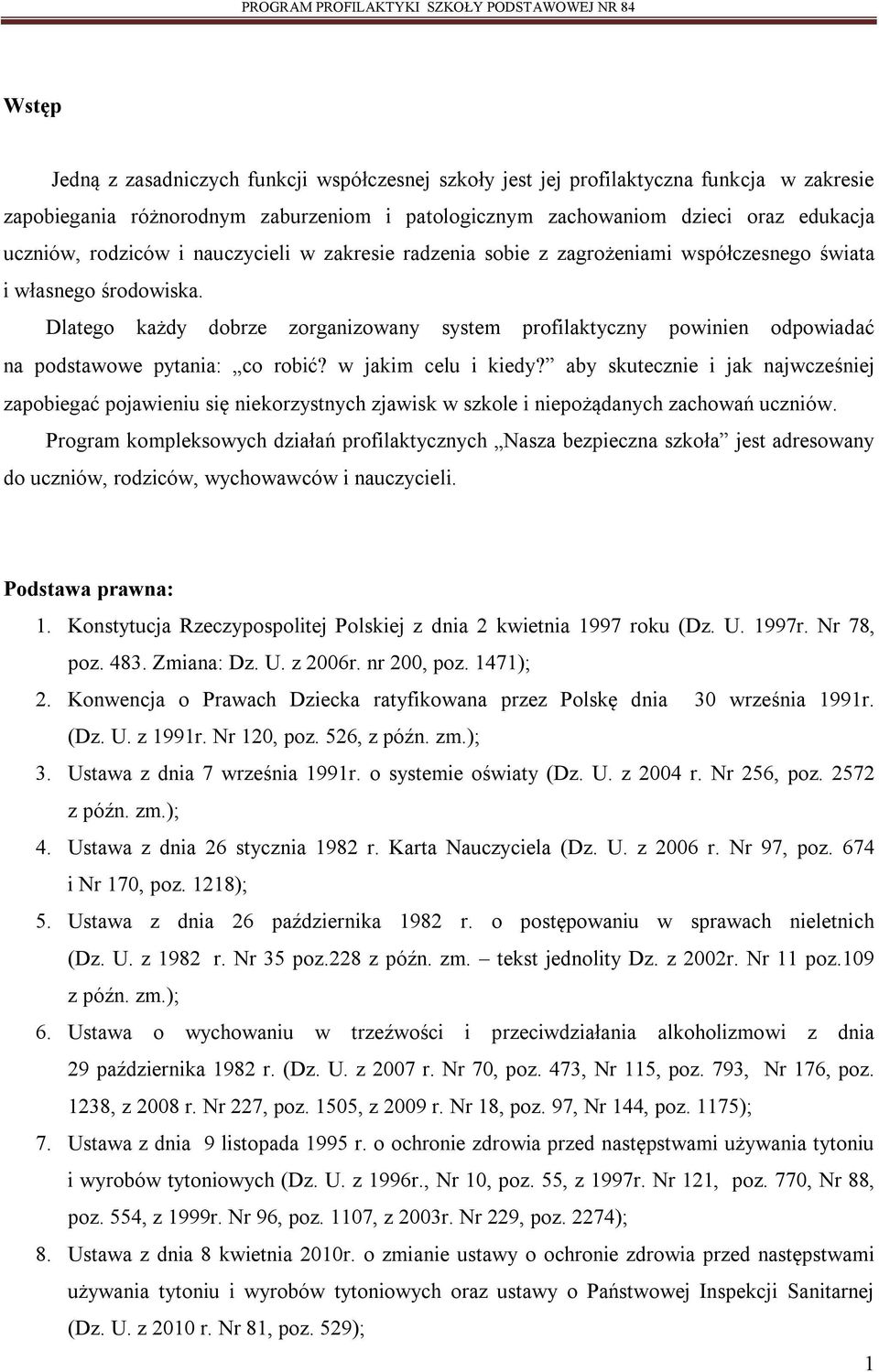 Dlatego każdy dobrze zorganizowany system profilaktyczny powinien odpowiadać na podstawowe pytania: co robić w jakim celu i kiedy aby skutecznie i jak najwcześniej zapobiegać pojawieniu się