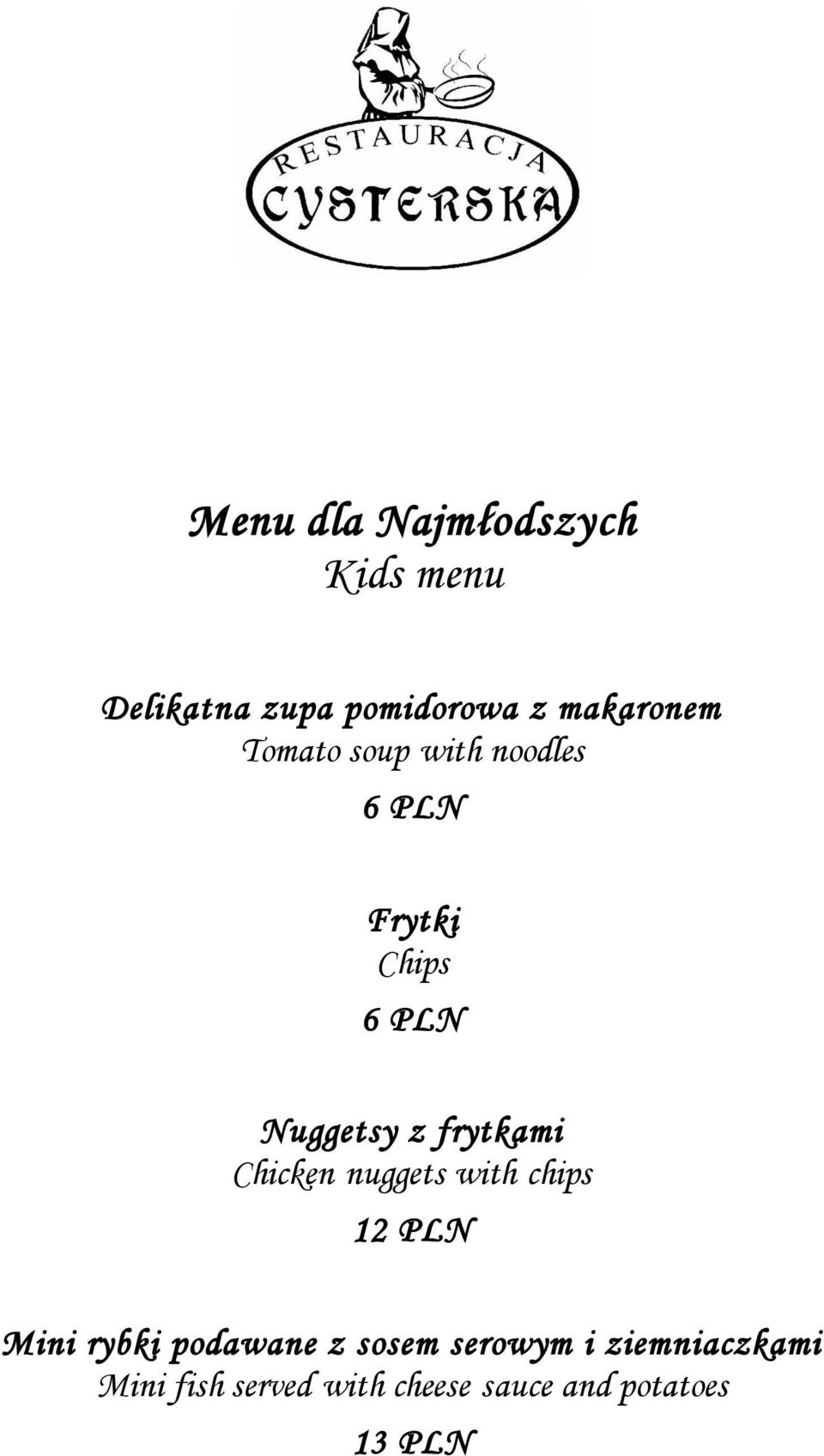 Chicken nuggets with chips 12 PLN Mini rybki podawane z sosem serowym