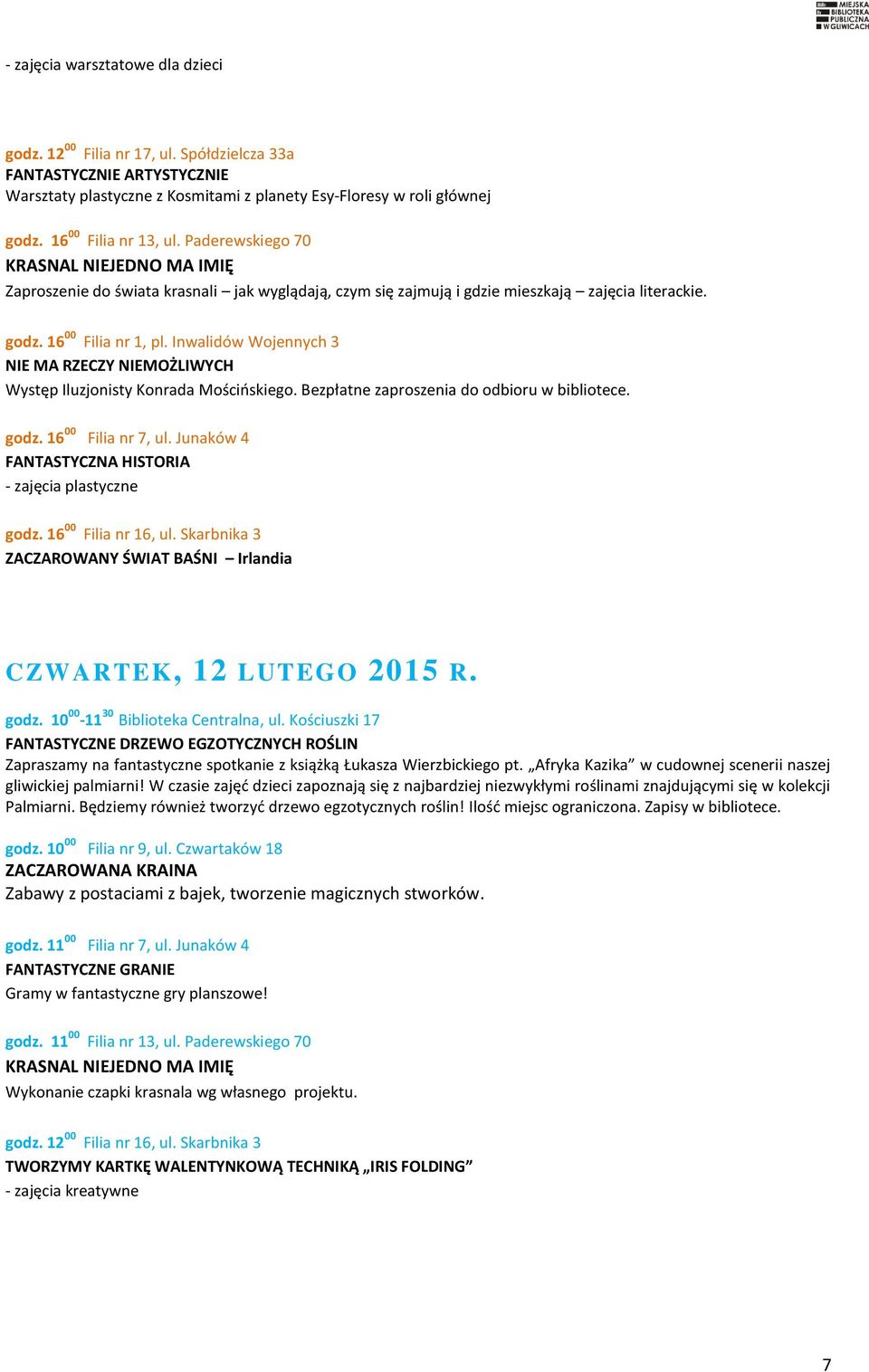 Inwalidów Wojennych 3 NIE MA RZECZY NIEMOŻLIWYCH Występ Iluzjonisty Konrada Mościńskiego. Bezpłatne zaproszenia do odbioru w bibliotece. godz. 16 00 Filia nr 7, ul.