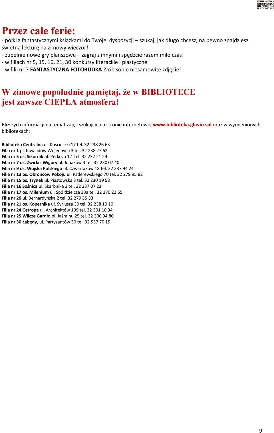 - w filiach nr 5, 15, 16, 21, 30 konkursy literackie i plastyczne - w filii nr 7 FANTASTYCZNA FOTOBUDKA Zrób sobie niesamowite zdjęcie!