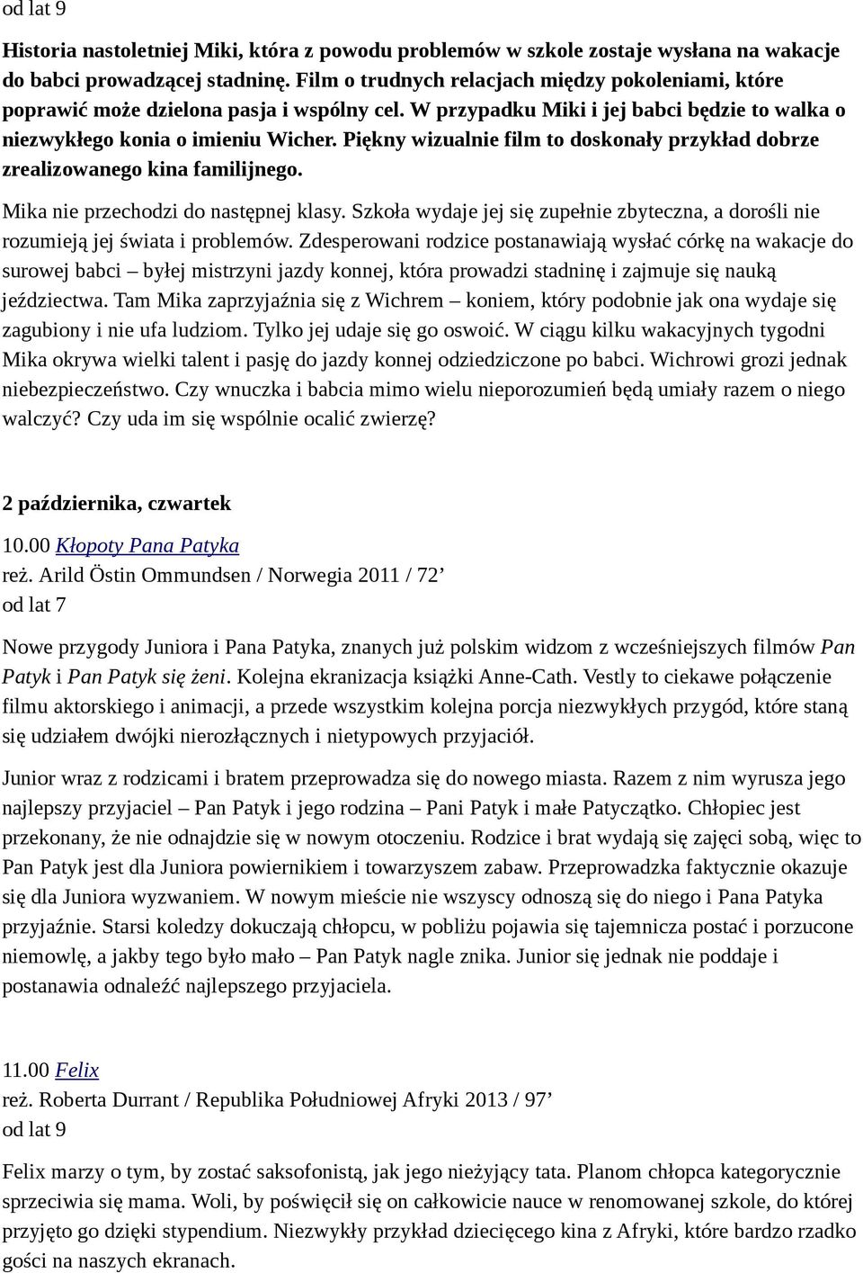 Piękny wizualnie film to doskonały przykład dobrze zrealizowanego kina familijnego. Mika nie przechodzi do następnej klasy.