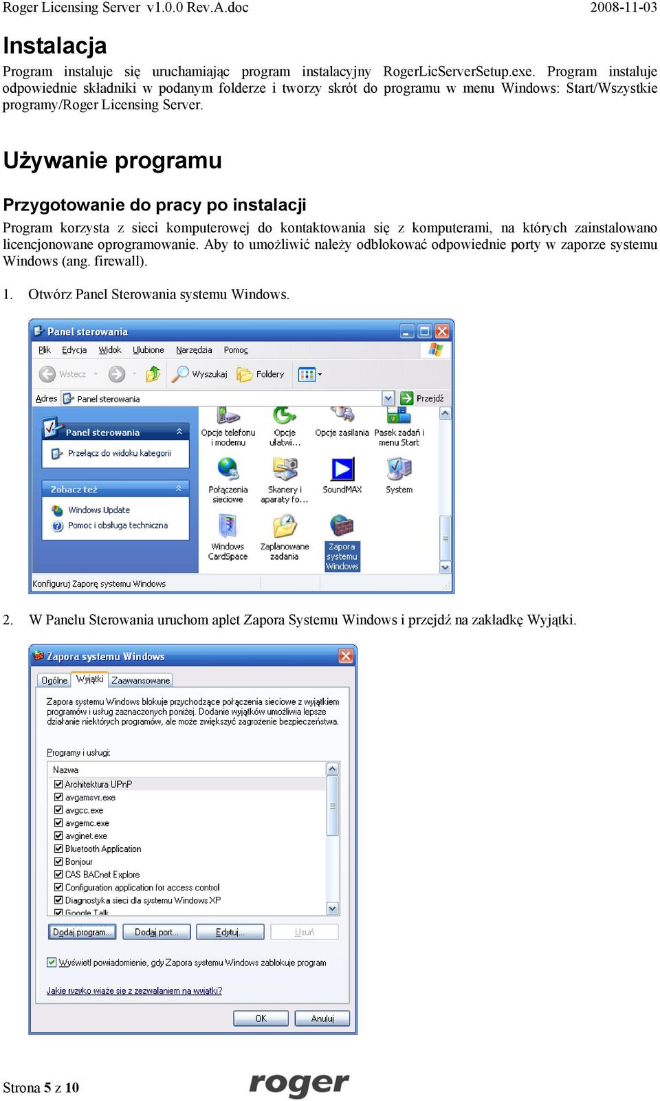 Używanie programu Przygotowanie do pracy po instalacji Program korzysta z sieci komputerowej do kontaktowania się z komputerami, na których zainstalowano