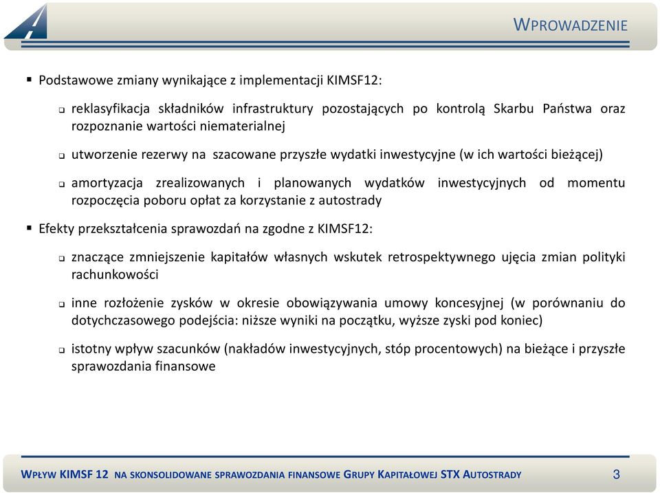 korzystanie z autostrady Efekty przekształcenia sprawozdań na zgodne z KIMSF12: znaczące zmniejszenie kapitałów własnych wskutek retrospektywnego ujęcia zmian polityki rachunkowości inne rozłożenie