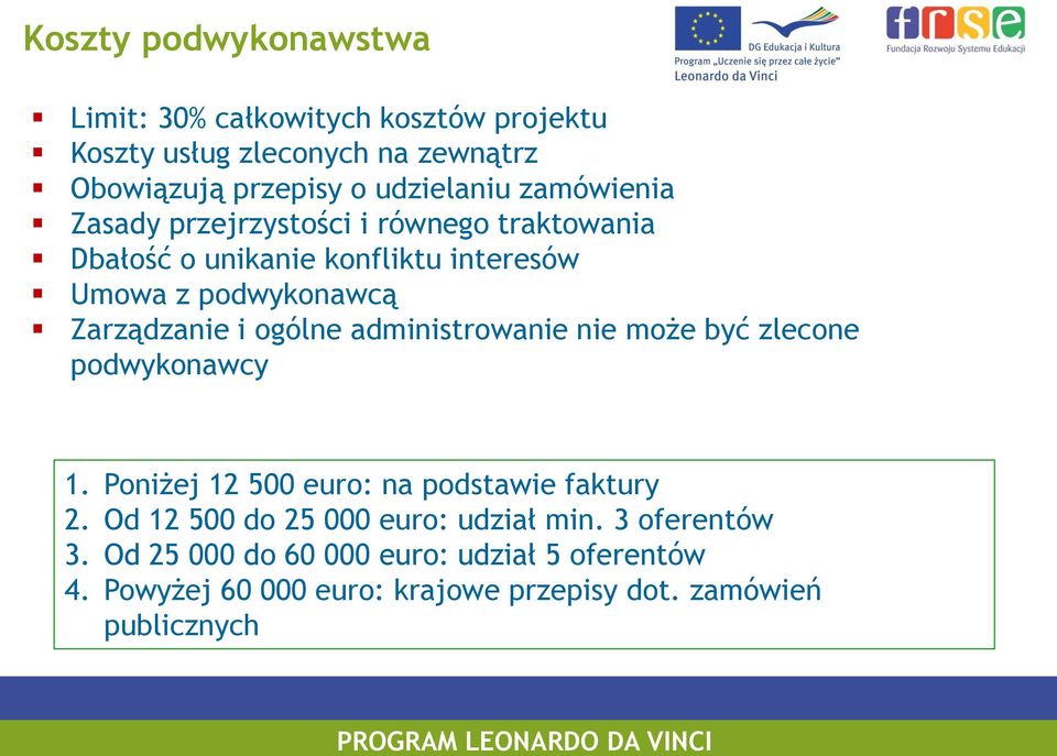 ogólne administrowanie nie może być zlecone podwykonawcy 1. Poniżej 12 500 euro: na podstawie faktury 2.