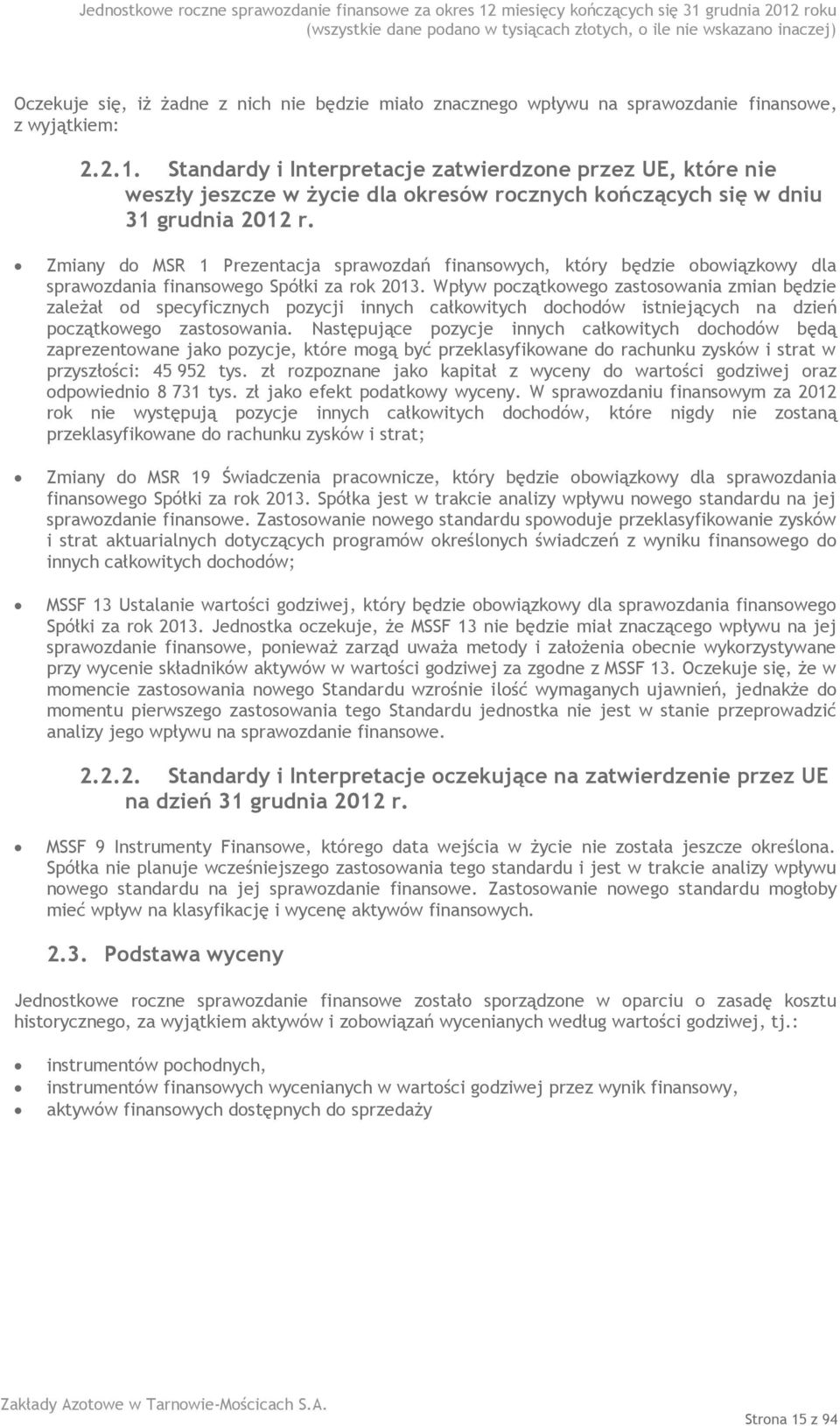 Zmiany do MSR 1 Prezentacja sprawozdań finansowych, który będzie obowiązkowy dla sprawozdania finansowego Spółki za rok 2013.