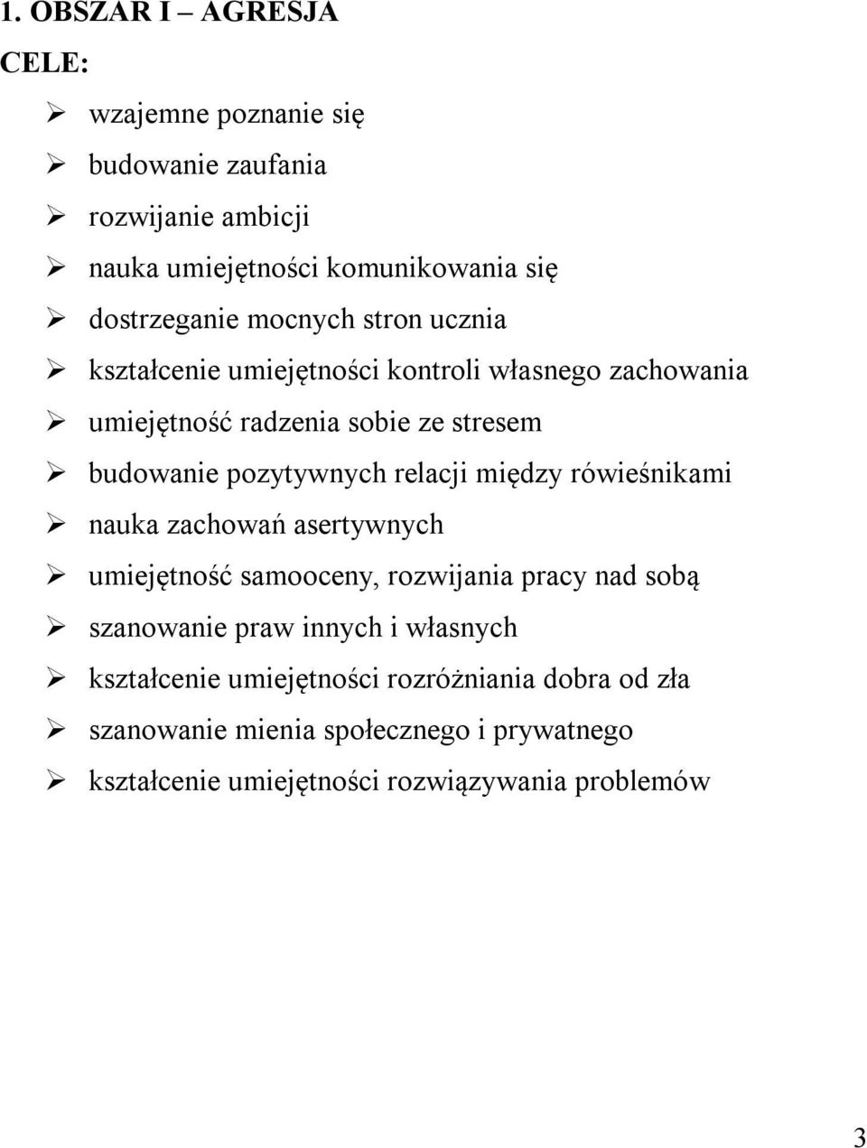 relacji między rówieśnikami nauka zachowań asertywnych umiejętność samooceny, rozwijania pracy nad sobą szanowanie praw innych i własnych