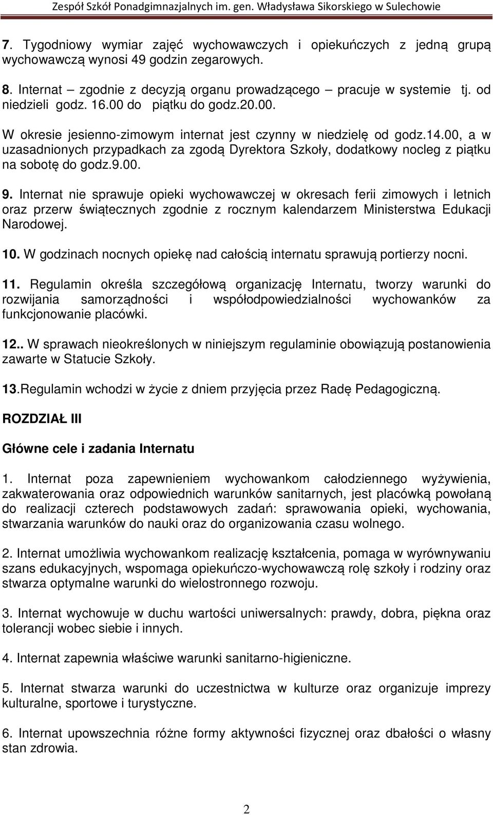 00, a w uzasadnionych przypadkach za zgodą Dyrektora Szkoły, dodatkowy nocleg z piątku na sobotę do godz.9.00. 9.