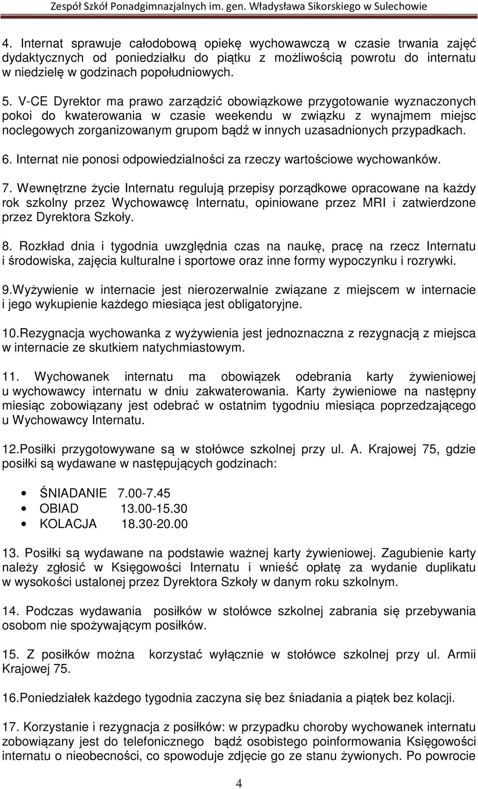 uzasadnionych przypadkach. 6. Internat nie ponosi odpowiedzialności za rzeczy wartościowe wychowanków. 7.