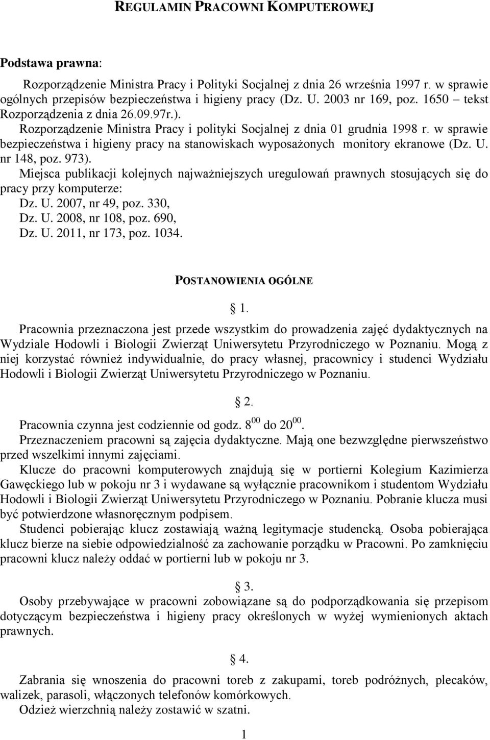 w sprawie bezpieczeństwa i higieny pracy na stanowiskach wyposażonych monitory ekranowe (Dz. U. nr 148, poz. 973).