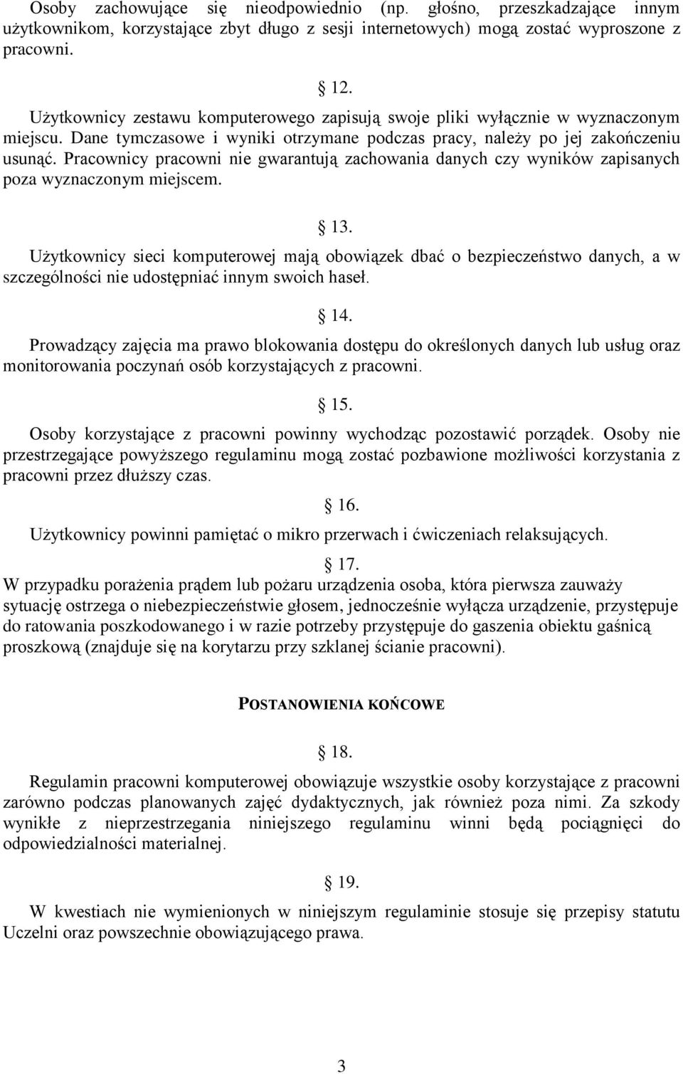 Pracownicy pracowni nie gwarantują zachowania danych czy wyników zapisanych poza wyznaczonym miejscem. 13.