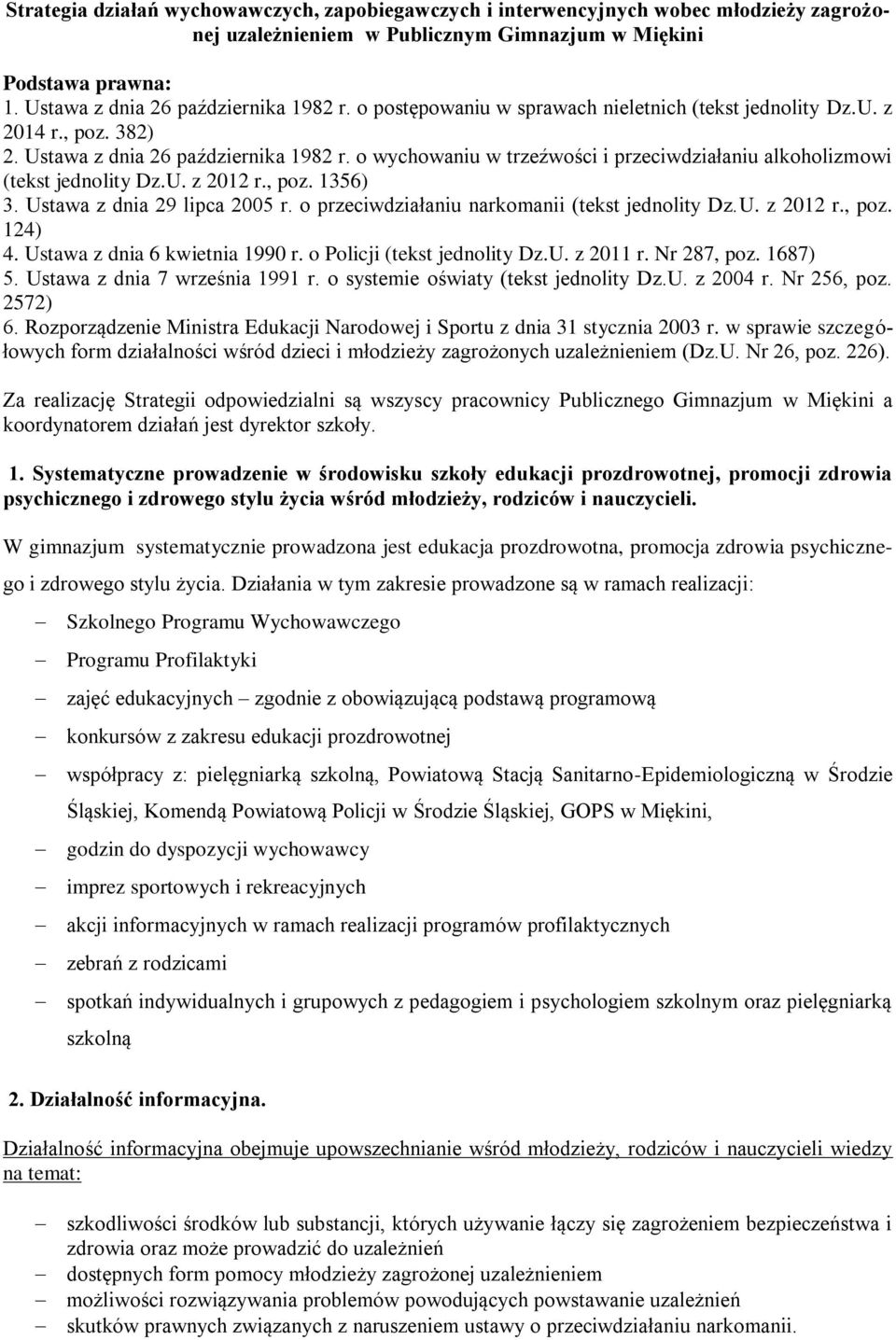 o wychowaniu w trzeźwości i przeciwdziałaniu alkoholizmowi (tekst jednolity Dz.U. z 2012 r., poz. 1356) 3. Ustawa z dnia 29 lipca 2005 r. o przeciwdziałaniu narkomanii (tekst jednolity Dz.U. z 2012 r., poz. 124) 4.