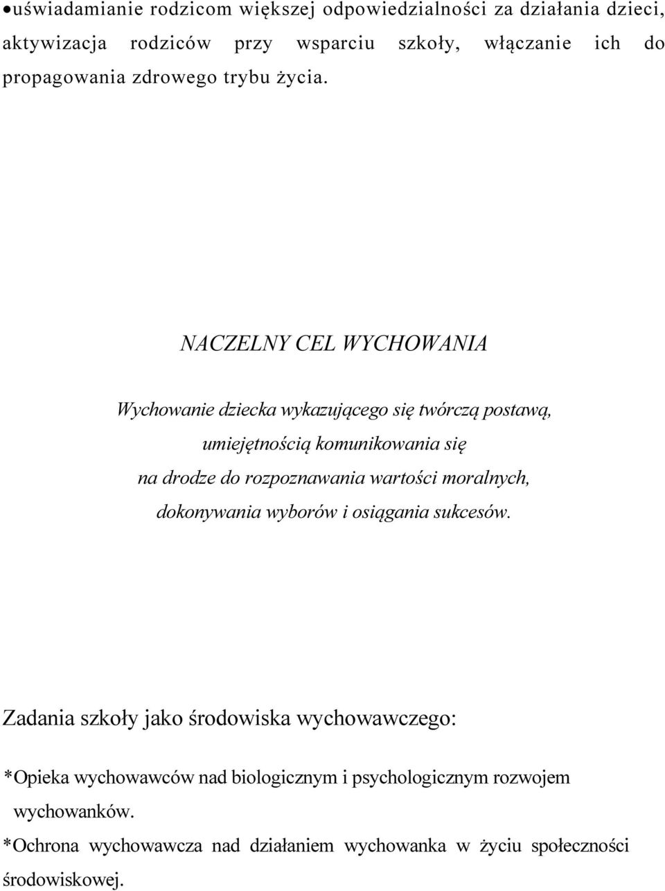 NACZELNY CEL WYCHOWANIA Wychowanie dziecka wykazującego się twórczą postawą, umiejętnością komunikowania się na drodze do rozpoznawania