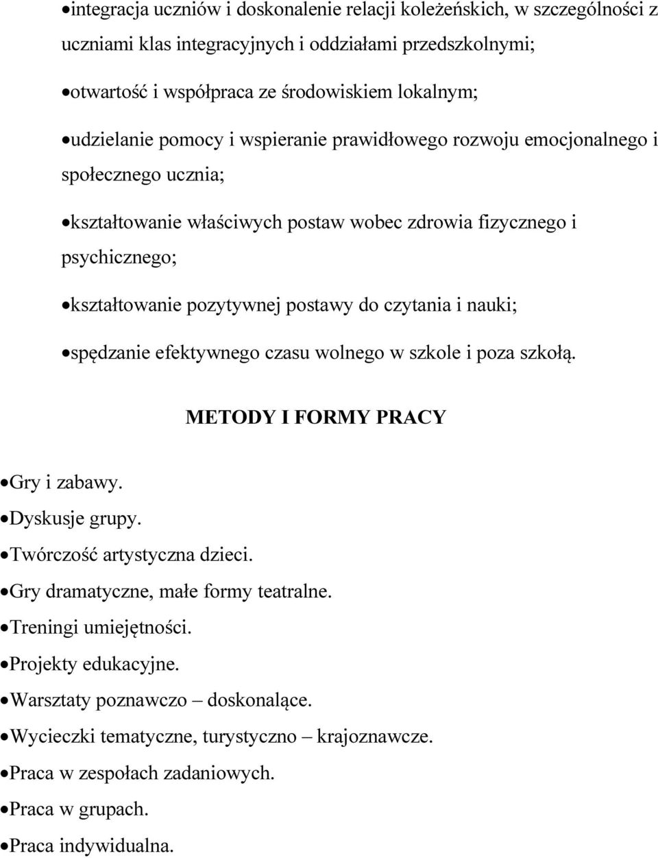 czytania i nauki; spędzanie efektywnego czasu wolnego w szkole i poza szkołą. METODY I FORMY PRACY Gry i zabawy. Dyskusje grupy. Twórczość artystyczna dzieci.
