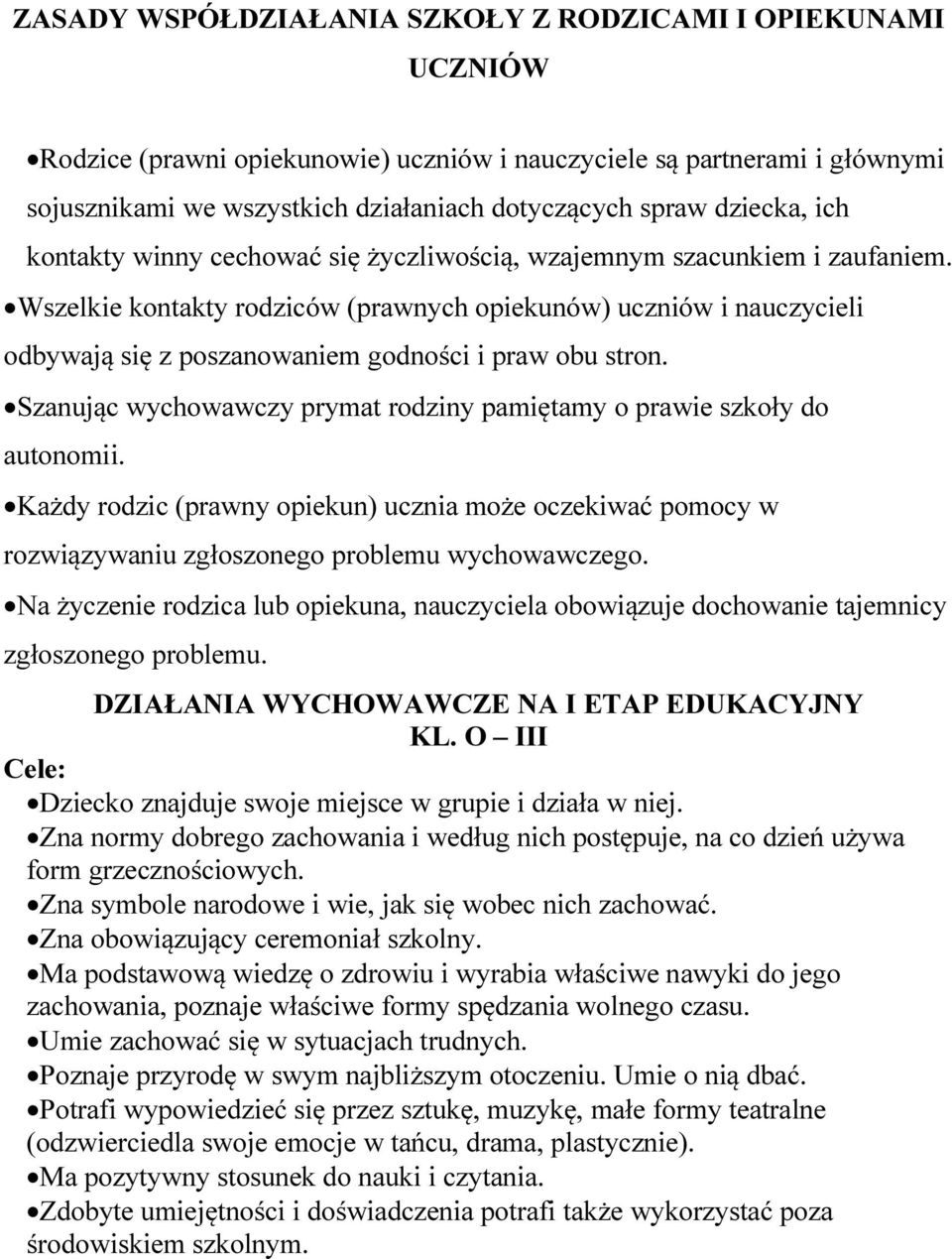 Wszelkie kontakty rodziców (prawnych opiekunów) uczniów i nauczycieli odbywają się z poszanowaniem godności i praw obu stron.