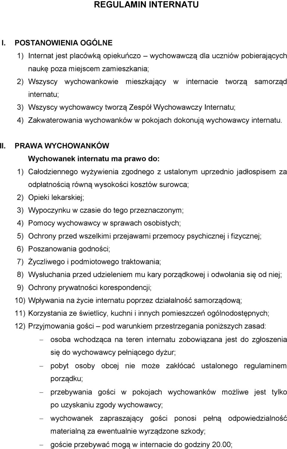 internatu; 3) Wszyscy wychowawcy tworzą Zespół Wychowawczy Internatu; 4) Zakwaterowania wychowanków w pokojach dokonują wychowawcy internatu. II.