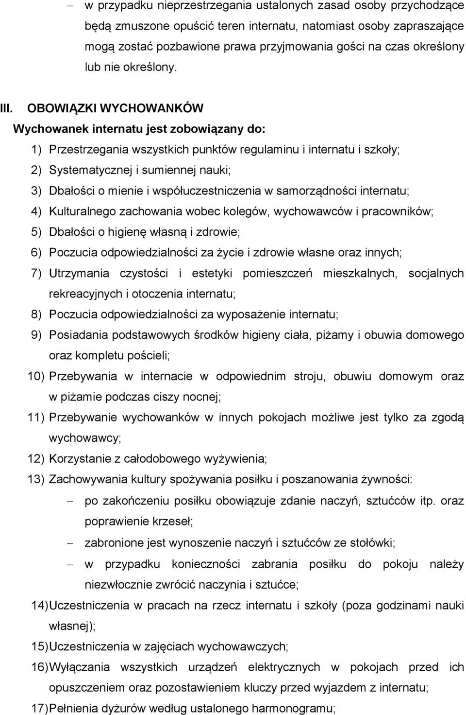 OBOWIĄZKI WYCHOWANKÓW Wychowanek internatu jest zobowiązany do: 1) Przestrzegania wszystkich punktów regulaminu i internatu i szkoły; 2) Systematycznej i sumiennej nauki; 3) Dbałości o mienie i