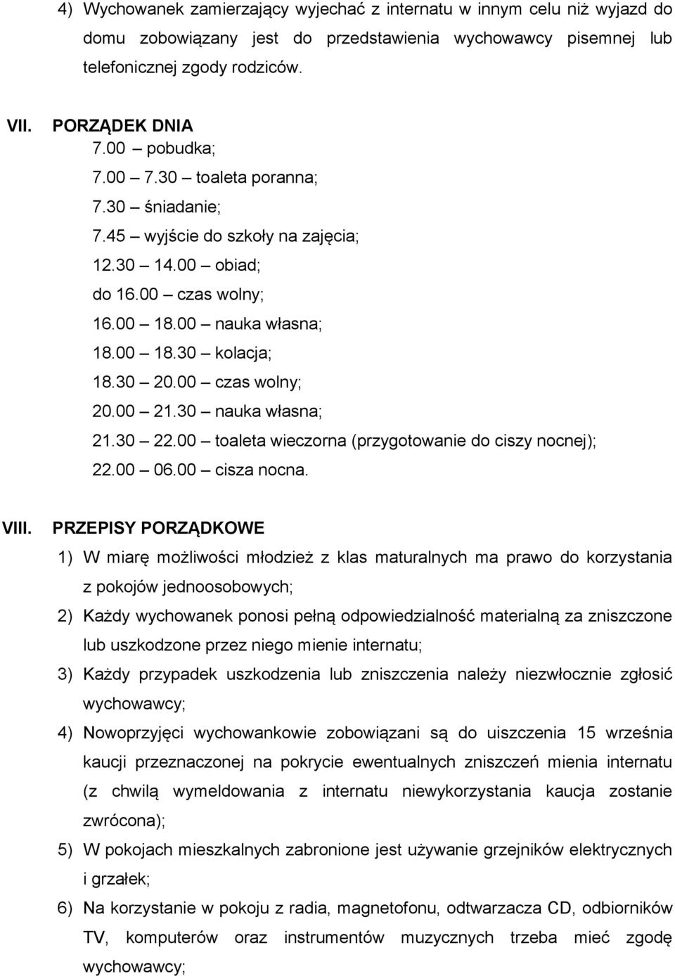 00 czas wolny; 20.00 21.30 nauka własna; 21.30 22.00 toaleta wieczorna (przygotowanie do ciszy nocnej); 22.00 06.00 cisza nocna. VIII.