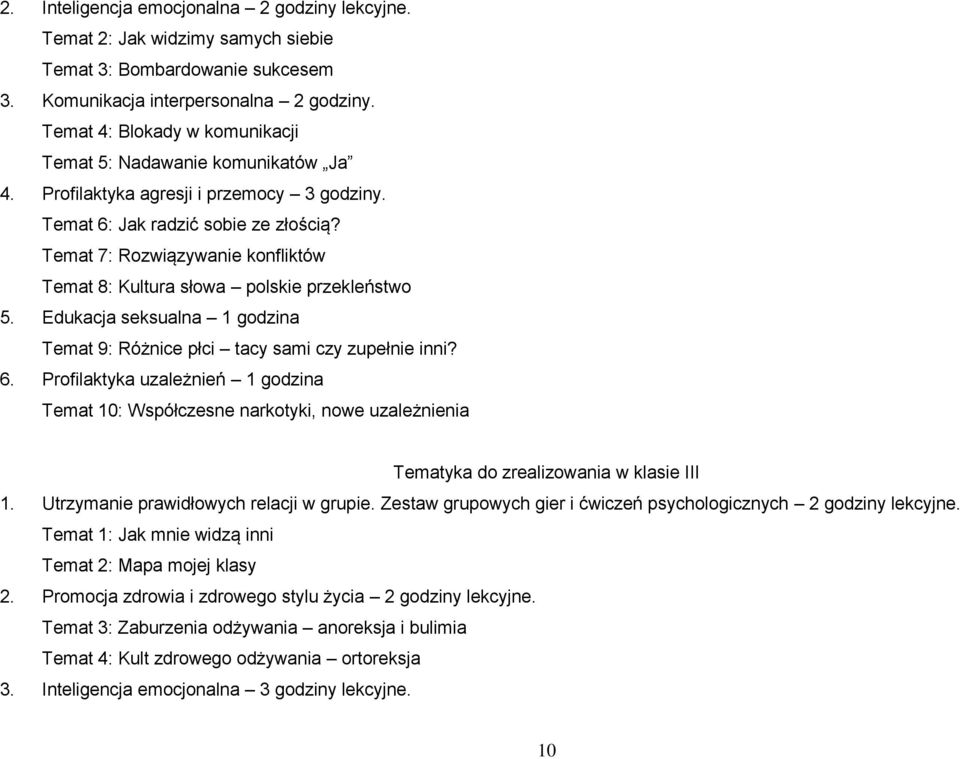 Temat 7: Rozwiązywanie konfliktów Temat 8: Kultura słowa polskie przekleństwo 5. Edukacja seksualna 1 godzina Temat 9: Różnice płci tacy sami czy zupełnie inni? 6.