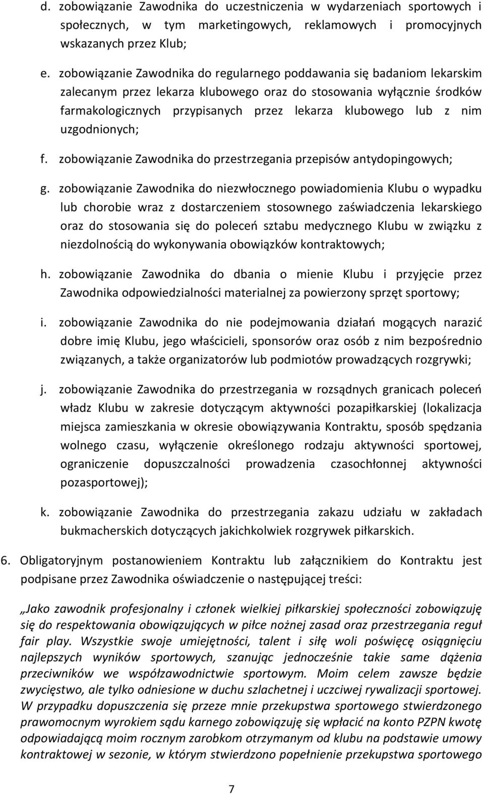 lub z nim uzgodnionych; f. zobowiązanie Zawodnika do przestrzegania przepisów antydopingowych; g.