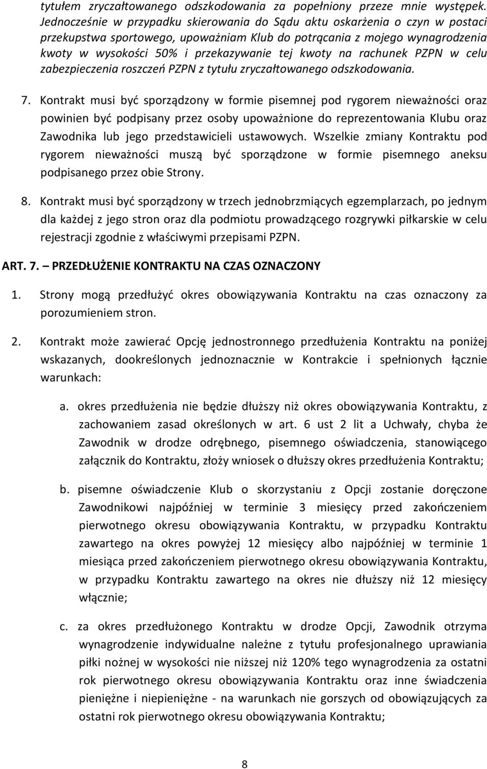 kwoty na rachunek PZPN w celu zabezpieczenia roszczeń PZPN z tytułu zryczałtowanego odszkodowania. 7.